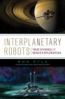 Interplanetary Robots: True Stories of Space Exploration By Rod Pyle Cover Image