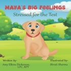 Maya's Big Feelings: Stressed for the Test By Shruti Sharma (Illustrator), Amy Elkins Dickerson Cover Image