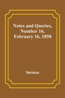 Notes and Queries, Number 16, February 16, 1850 By Various Cover Image