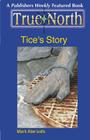 True North: Tice's Story By Mark Alan Leslie Cover Image