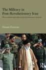 The Military in Post-Revolutionary Iran: The Evolution and Roles of the Revolutionary Guards (Durham Modern Middle East and Islamic World) By Hesam Forozan Cover Image
