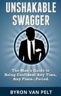 Unshakable Swagger: The Man's Guide to Being Confident Any Time, Any Place...Period Cover Image
