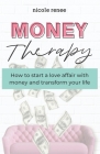 Money Therapy: How to start a love affair with money and transform your life Cover Image