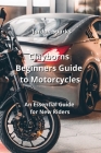 Clayborns Beginners Guide to Motorcycles: An Essential Guide for New Riders By Jordan Sparks Cover Image