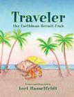 Traveler, the Caribbean Hermit Crab By Lori Hasselfeldt, Lori Hasselfeldt (Illustrator) Cover Image