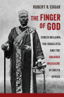 The Finger of God: Enoch Mgijima, the Israelites, and the Bulhoek Massacre in South Africa (Reconsiderations in Southern African History) By Robert R. Edgar Cover Image