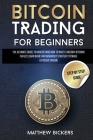 Bitcoin Trading for Beginners: The Ultimate Guide to Understand How to Invest and Buy Bitcoins Safely. Learn Basic and Advanced Strategy to Make a Pa Cover Image