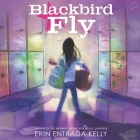 Blackbird Fly By Erin Entrada Kelly, Ferdelle Capistrano (Read by) Cover Image