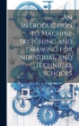 An Introduction to Machine Sketching and Drawing for Industrial and Technical Schools Cover Image