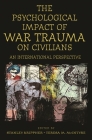 The Psychological Impact of War Trauma on Civilians: An International Perspective (Psychological Dimensions to War and Peace) By Stanley Krippner (Editor), Maria McIntyre (Editor) Cover Image