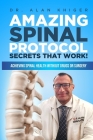 Amazing Spinal Protocol Secrets That Work!: Achieving Spinal Health WITHOUT Drugs or Surgery! Cover Image