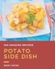 350 Amazing Potato Side Dish Recipes: A Highly Recommended Potato Side Dish Cookbook Cover Image