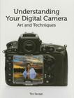 Understanding Your Digital Camera: Art and Techniques By Tim Savage Cover Image