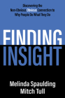 Finding Insight: Discovering the Non-Obvious Obvious Connection to Why People Do What They Do Cover Image