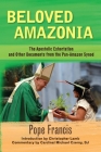 Beloved Amazonia: The Apostolic Exhortation and Other Documents from the Pan-Amazonian Synod By Pope Francis, Charles Lamb (Introduction by), Michael Czerny (Commentaries by) Cover Image