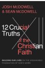 12 Crucial Truths of the Christian Faith: Building Our Lives on the Unshakable Foundation of God's Word Cover Image