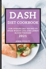 Dash Diet Cookbook 2021: Low Sodium Easy Recipes to Speed Weight Loss and Lower Blood Pressure Cover Image