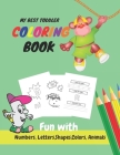 My Best Toddler Coloring Book Fun with Numbers, Letters, Shapes, Colors, Animals: Learn to Write workbook, Practice for Kids with Pen Control, numbers By Funny Learning With Mo Cover Image