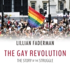 The Gay Revolution: The Story of the Struggle By Lillian Faderman, Donna Postel (Read by) Cover Image