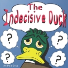 The Indecisive Duck By Andrea Cruz Cover Image