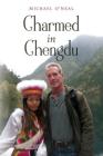 Charmed in Chengdu By Michael O'Neal Cover Image