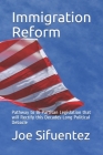 Immigration Reform: Pathway to Bi-Partisan Legislation that will Rectify this Decades-Long Political Debacle Cover Image