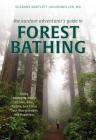 The Outdoor Adventurer's Guide to Forest Bathing: Using Shinrin-Yoku to Hike, Bike, Paddle, and Climb Your Way to Health and Happiness By Suzanne Bartlett Hackenmiller Cover Image