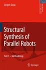 Structural Synthesis of Parallel Robots: Part 1: Methodology (Solid Mechanics and Its Applications #149) By Grigore Gogu Cover Image