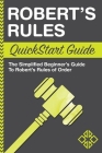 Robert's Rules QuickStart Guide: The Simplified Beginner's Guide to Robert's Rules of Order By Clydebank Business Cover Image