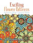 Exciting Flower Patterns: Advance Style Coloring Book By Jupiter Kids Cover Image