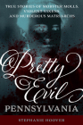 Pretty Evil Pennsylvania: True Stories of Mobster Molls, Violent Vixens, and Murderous Matriarchs By Stephanie Hoover Cover Image