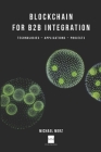 Blockchain for B2B Integration: Technologies, Applications and Projects Cover Image