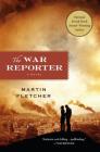 The War Reporter: A Novel By Martin Fletcher Cover Image