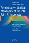 Perioperative Medical Management for Total Joint Arthroplasty: How to Control Hemostasis, Pain and Infection Cover Image
