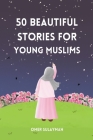 50 Beautiful Stories for Young Muslims By Omer Sulayman Cover Image