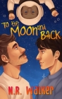 To the Moon and Back - Alternative Cover By N. R. Walker Cover Image