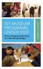 101 Museum Programs Under $100: Proven Programs That Work on a Shoestring Budget (American Association for State and Local History) By Lauren E. Hunley Cover Image