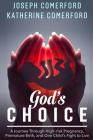 God's Choice: A Journey Through High-risk Pregnancy, Premature Birth and One Child's Fight to Live Cover Image