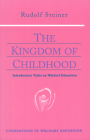 The Kingdom of Childhood: Introductory Talks on Waldorf Education (Cw 311) (Foundations of Waldorf Education #21) Cover Image