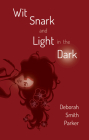 Wit, Snark, and Light in the Dark By Deborah Smith Parker Cover Image