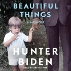 Beautiful Things: A Memoir By Hunter Biden, Hunter Biden (Read by) Cover Image