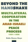 Beyond the Handshake: Multilateral Cooperation in the Arab-Israeli Peace Process, 1991-1996 By Dalia Dassa Kaye Cover Image