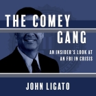 The Comey Gang Lib/E: An Insider's Look at an FBI in Crisis Cover Image