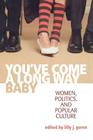 You've Come a Long Way, Baby: Women, Politics, and Popular Culture Cover Image
