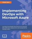 Implementing DevOps with Microsoft Azure: Automate your deployments and incorporate the DevOps culture By Mitesh Soni Cover Image