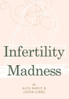 Infertility Madness: One Couple's Journey Through Infertility Hell Cover Image