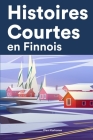 Histoires Courtes en Finnois: Apprendre l'Finnois facilement en lisant des histoires courtes Cover Image