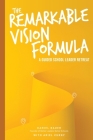 The Remarkable Vision Formula: A Guided School Leader Retreat By Daniel Bauer, Ariel Curry, Michael E. Smith (Designed by) Cover Image