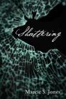 Shattering By Marcie S. Jones Cover Image