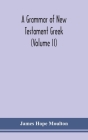 A grammar of New Testament Greek (Volume II) By James Hope Moulton Cover Image